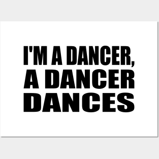 I'm A Dancer, A Dancer Dances Posters and Art